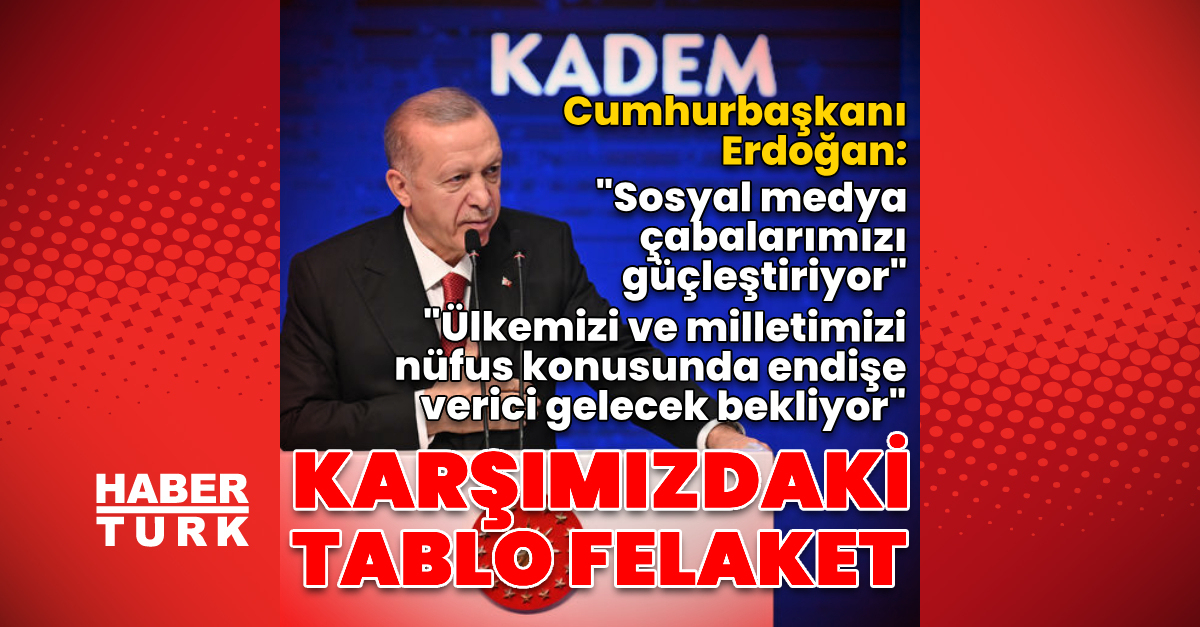 Cumhurbaşkanı Erdoğan’dan nüfus vurgusu: Karşımızdaki tablo felaket